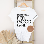 Special Girl Real Good Girl | White t shirt with black text on front and sleeve