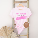 Ain't No Hood like Motherhood Shirt