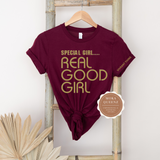 Special Girl Real Good Girl | Maroon t shirt with gold text on front and sleeve