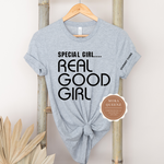 Special Girl Real Good Girl |Gray t shirt with black text on front and sleeve