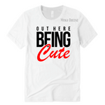 Out here being cute T Shirt | White T shirt with Red and Black print